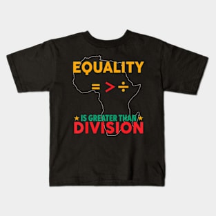 Black History Month Equality Is Greater Than Division Kids T-Shirt